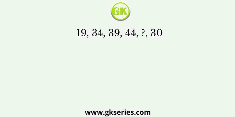19, 34, 39, 44, ?, 30