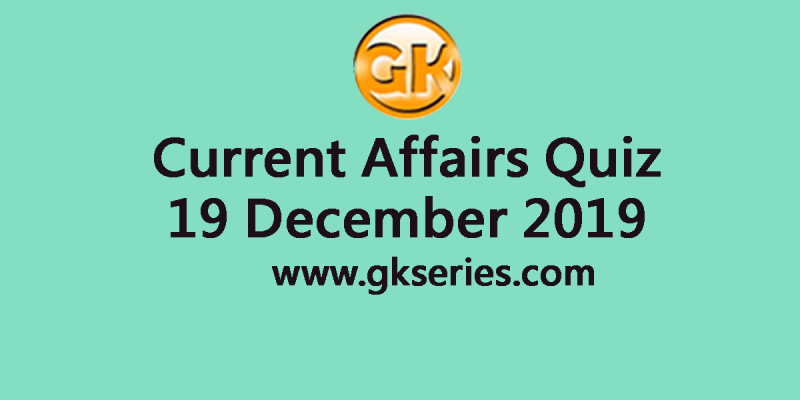 Daily Current Affairs Quiz 19 December 2019