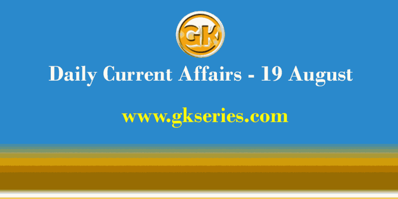 Daily Current Affairs 19 August 2021 – Gkseries