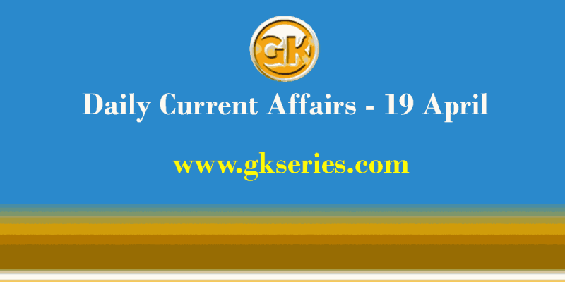 Current Affairs 19 April 2021 – Gkseries