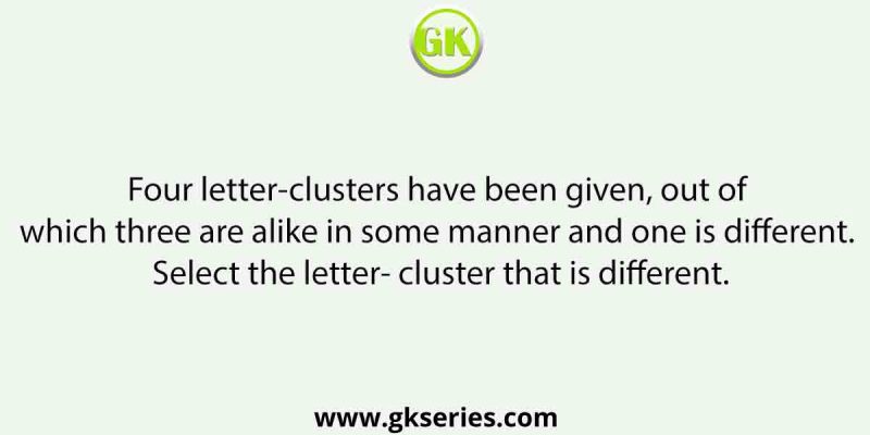 Four letter-clusters have been given, out of which three are alike in some manner and one is different. Select the letter- cluster that is different.