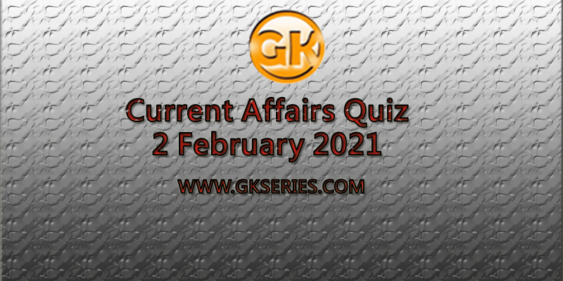 Daily Current Affairs Quiz 2 February 2021