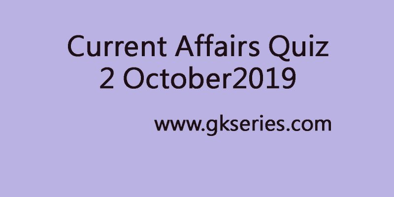 Current Affairs Quiz 2 October 2019