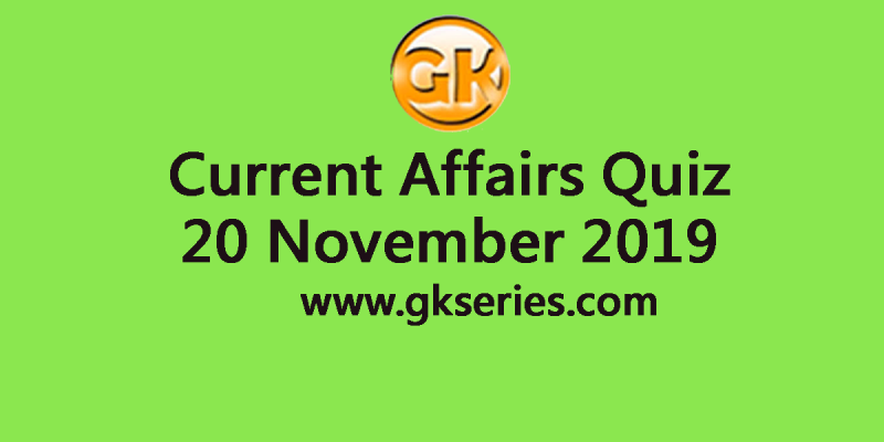 Current Affairs Quiz 20 November 2019