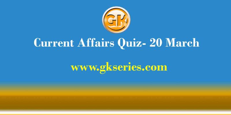 Daily Current Affairs Quiz 20 March 2021