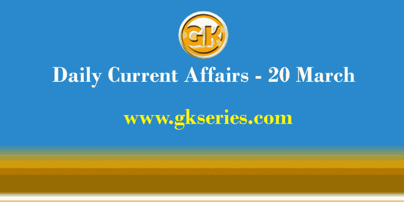 Current Affairs 20 March 2021 – Gkseries
