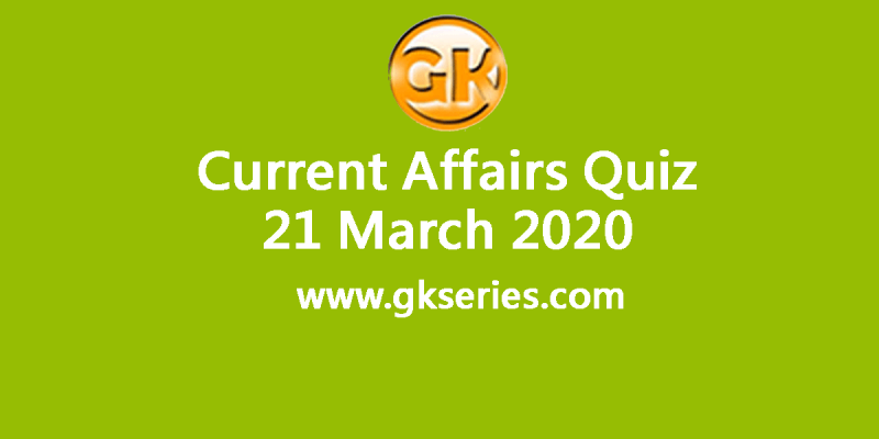 Daily Current Affairs Quiz 21 March 2020