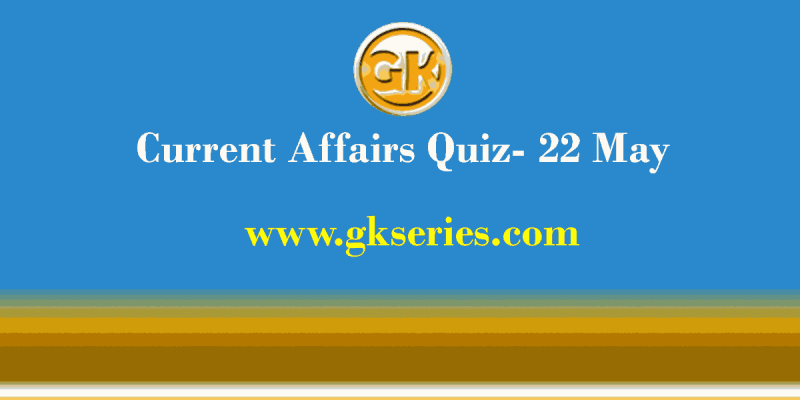 Daily Current Affairs Quiz 22 May 2021 – Gkseries