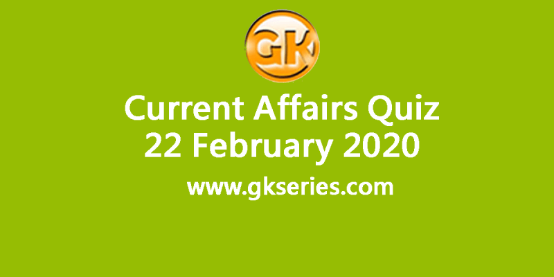 Daily Current Affairs Quiz 22 February 2020