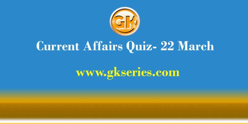 Daily Current Affairs Quiz 22 March 2021
