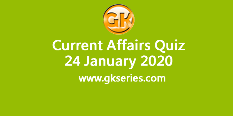 Daily Current Affairs Quiz 24 January 2020