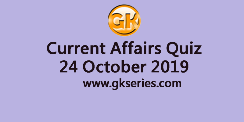 Current Affairs Quiz 24 October 2019