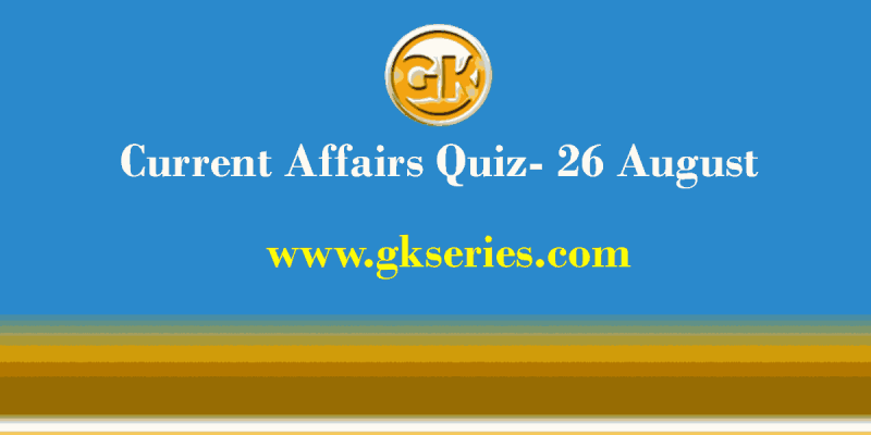 Daily Current Affairs Quiz 26 August 2021 – Gkseries
