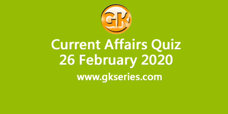 Daily Current Affairs Quiz 26 February 2020