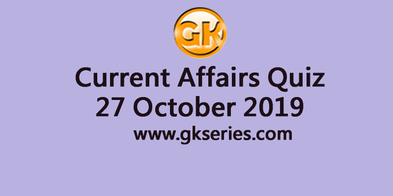 Current Affairs Quiz 27 October 2019