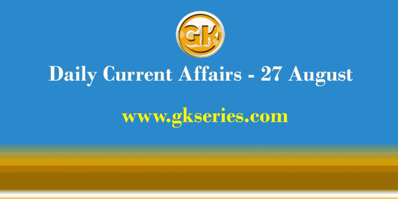 Daily Current Affairs 27 August 2021 – Gkseries