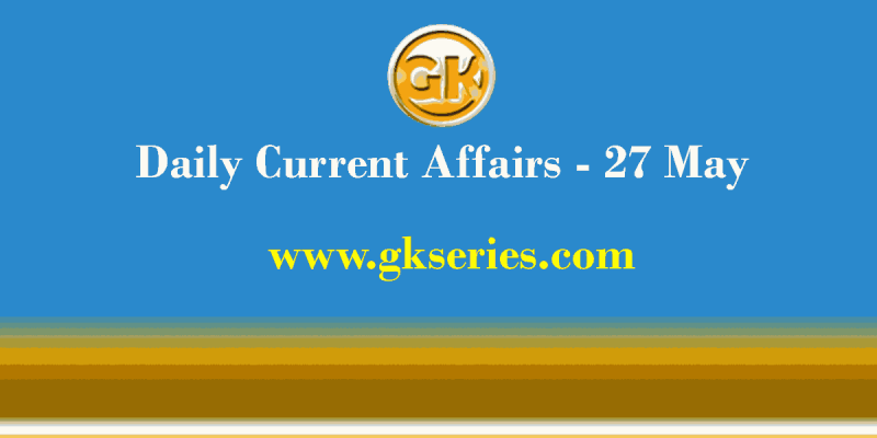 Daily Current Affairs 27 May 2021 – Gkseries