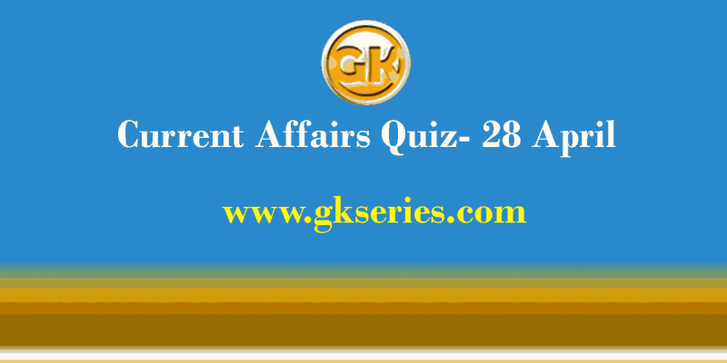 Daily Current Affairs Quiz 28 April 2021 – Gkseries