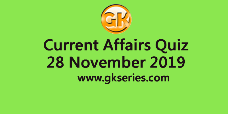 Current Affairs Quiz 28 November 2019