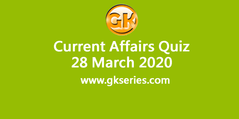 Daily Current Affairs Quiz 28 March 2020