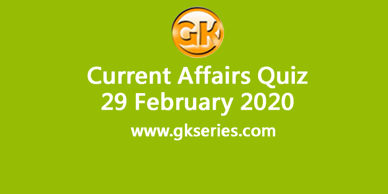 Daily Current Affairs Quiz 29 February 2020