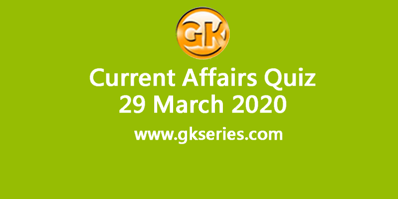 Daily Current Affairs Quiz 29 March 2020