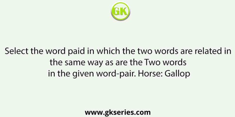 Select the word paid in which the two words are related in the same way as are the Two words in the given word-pair. Horse: Gallop