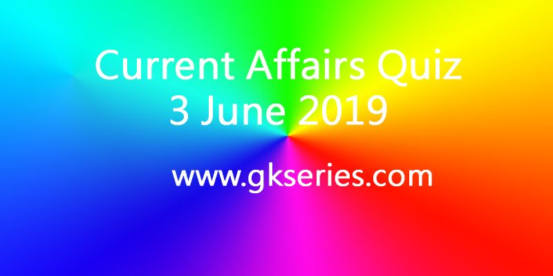 Current Affairs Quiz 3 June 2019
