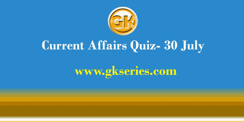 Daily Current Affairs Quiz 30 July 2021 – Gkseries