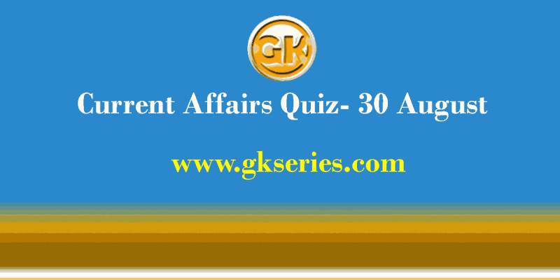 Daily Current Affairs Quiz 30 August 2021 – Gkseries