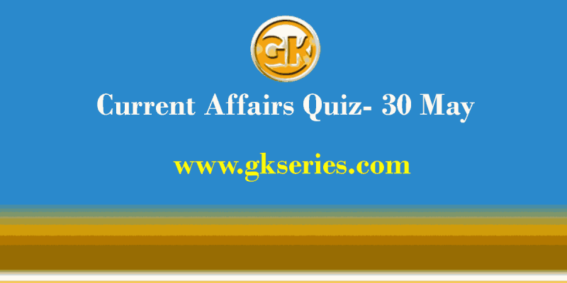 Daily Current Affairs Quiz 30 May 2021 – Gkseries