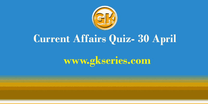 Daily Current Affairs Quiz 30 April 2021 – Gkseries