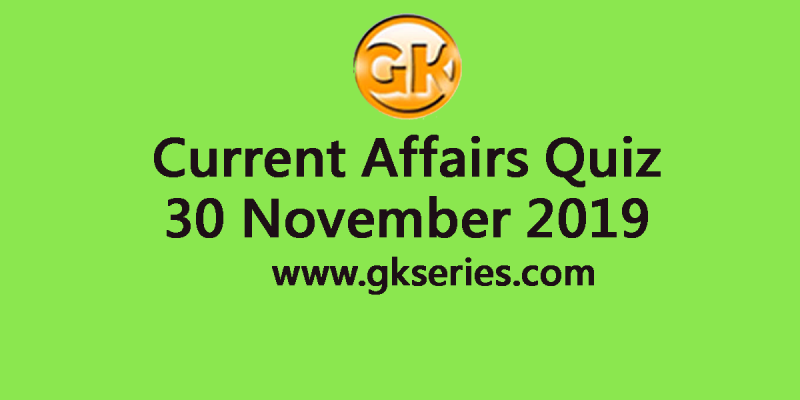 Current Affairs Quiz 30 November 2019