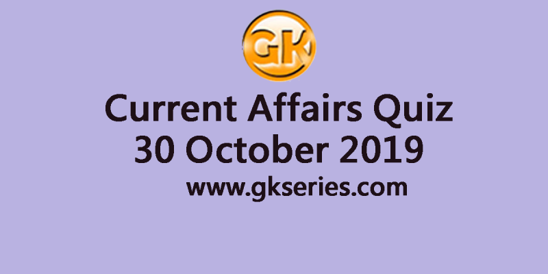 Current Affairs Quiz 30 October 2019
