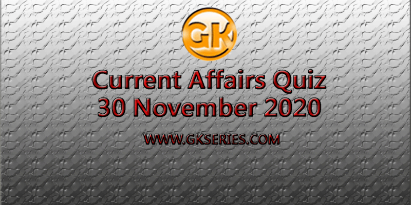 Daily Current Affairs Quiz 30 November 2020