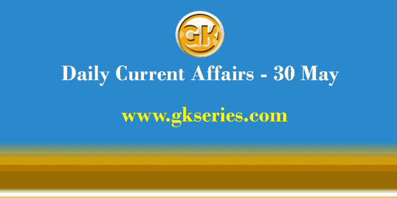 Daily Current Affairs 30 May 2021 – Gkseries