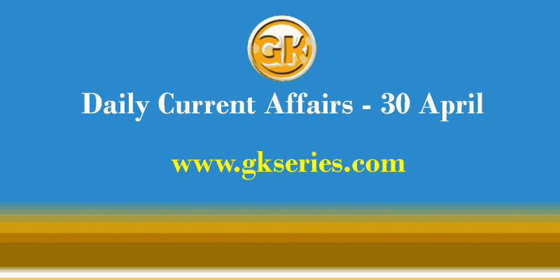 Daily Current Affairs 30 April 2021 – Gkseries