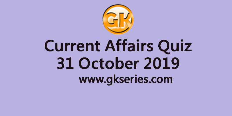 Current Affairs Quiz 31 October 2019