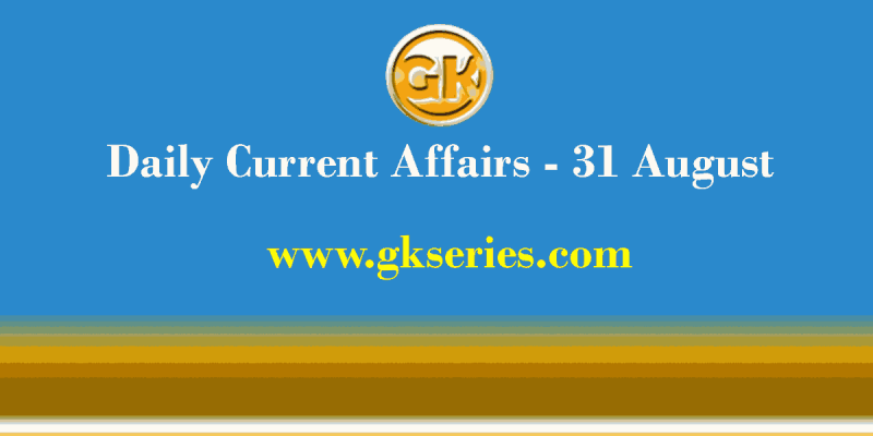 Daily Current Affairs 31 August 2021 – Gkseries
