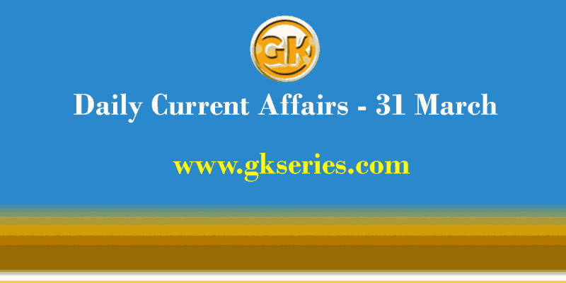 Current Affairs 31 March 2021 – Gkseries