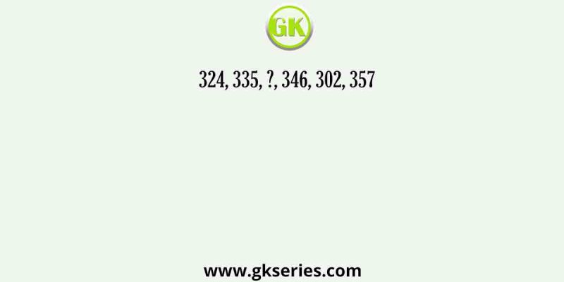 324, 335, ?, 346, 302, 357