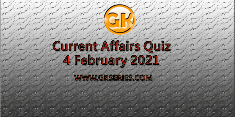 Daily Current Affairs Quiz 4 February 2021