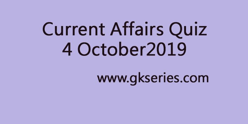 Current Affairs Quiz 4 October 2019