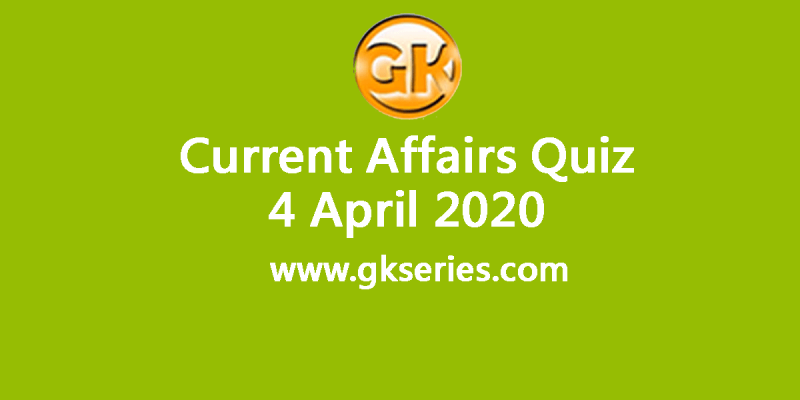 Daily Current Affairs Quiz 4 April 2020