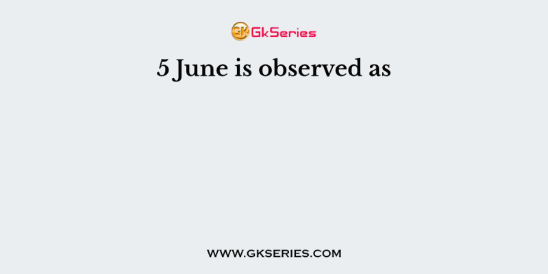 5 June is observed as