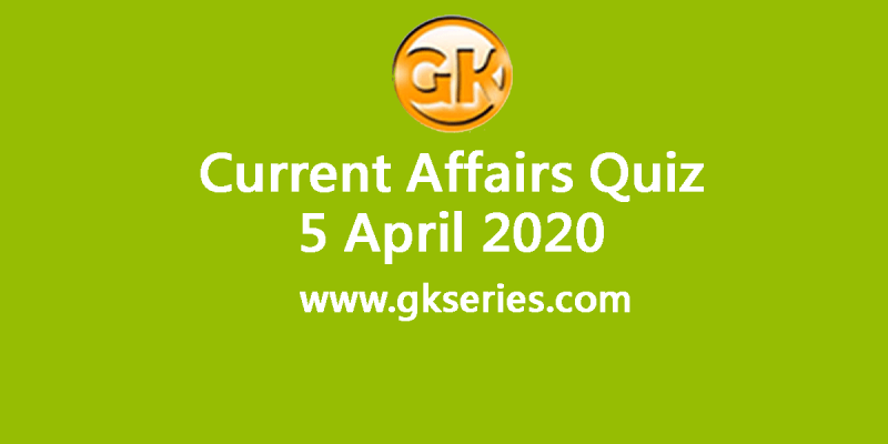 Daily Current Affairs Quiz 5 April 2020