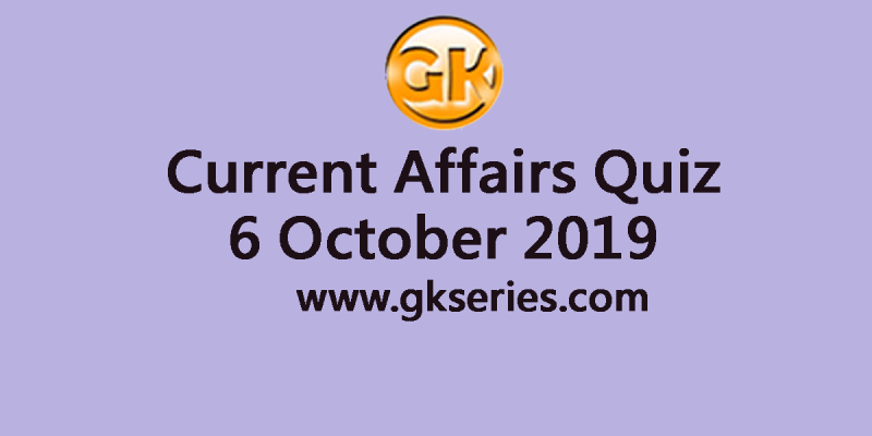 Current Affairs Quiz 6 October 2019