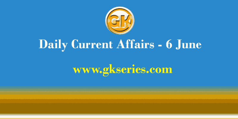 Daily Current Affairs 6 June 2021 – Gkseries