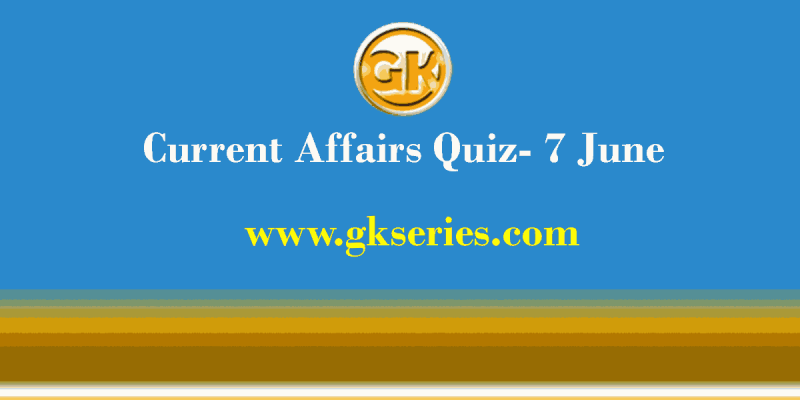 Daily Current Affairs Quiz 7 June 2021 – Gkseries