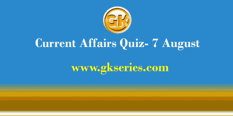 Daily Current Affairs Quiz 7 August 2021 – Gkseries